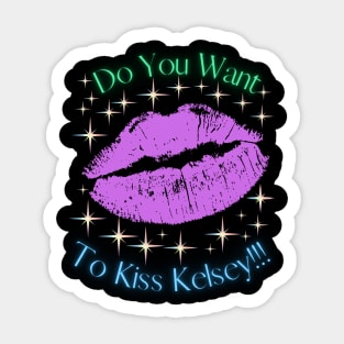 Do You Want To Kiss Kelsey Sticker